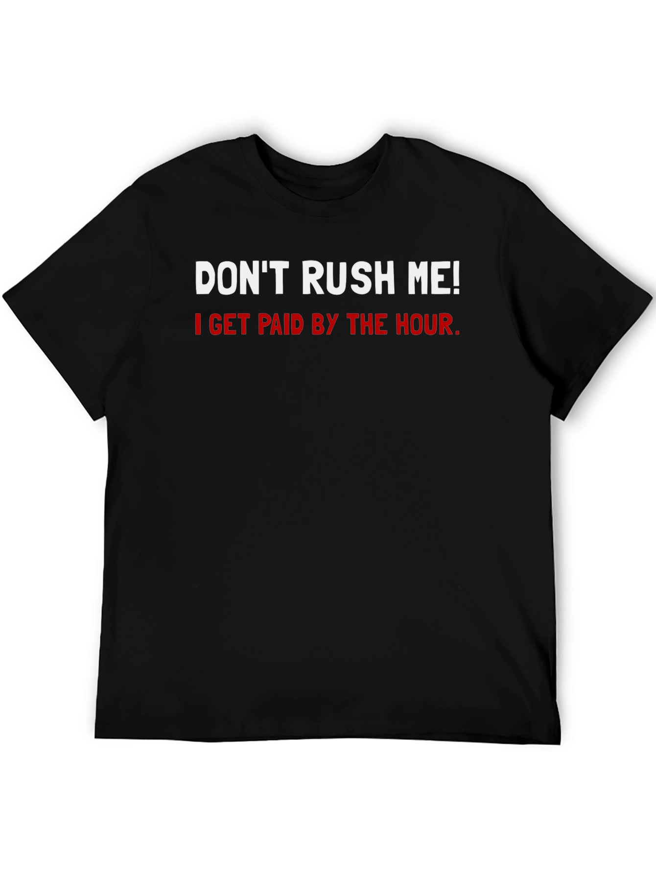 Dont Rush Me T-Shirt