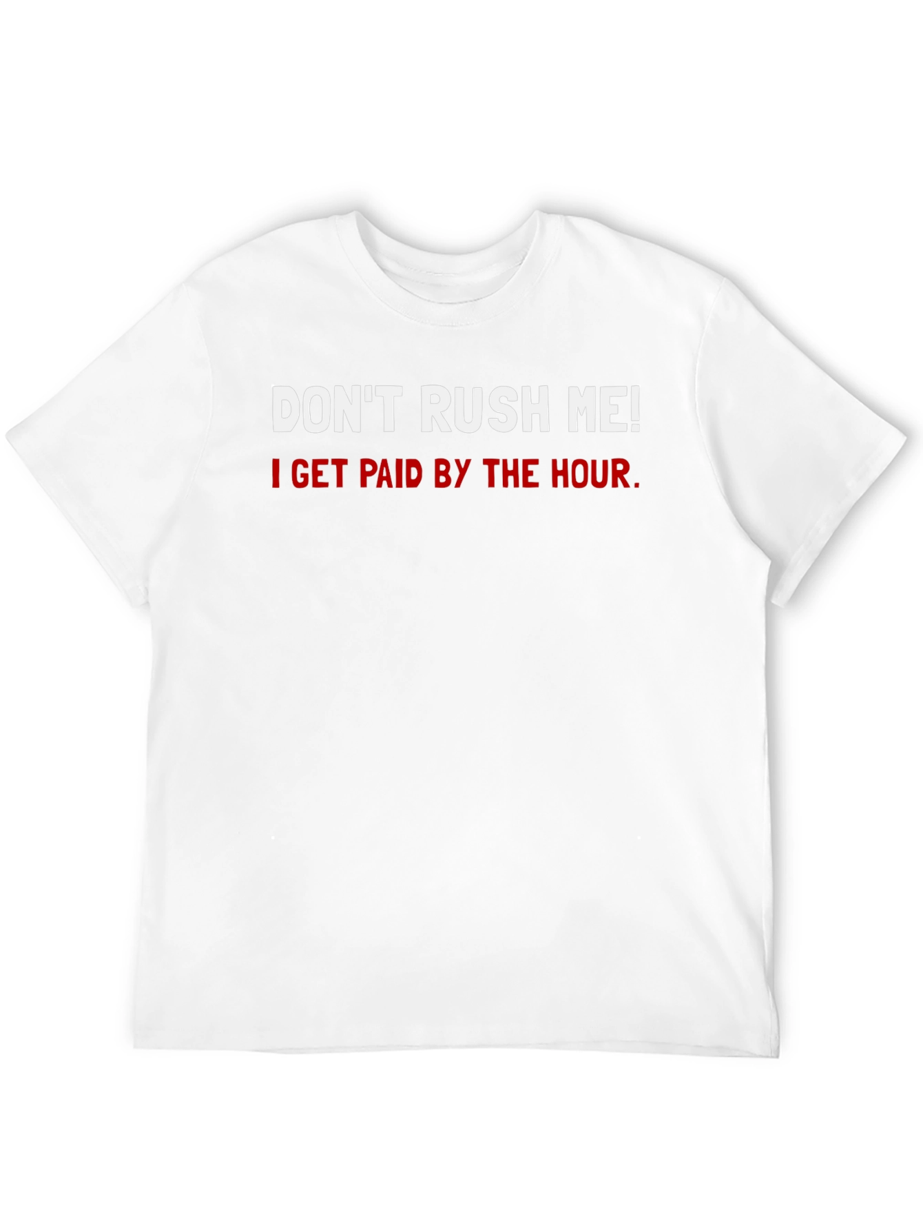 Dont Rush Me T-Shirt