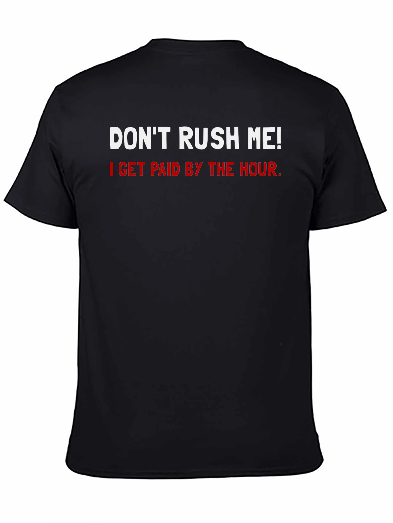 Dont Rush Me T-Shirt