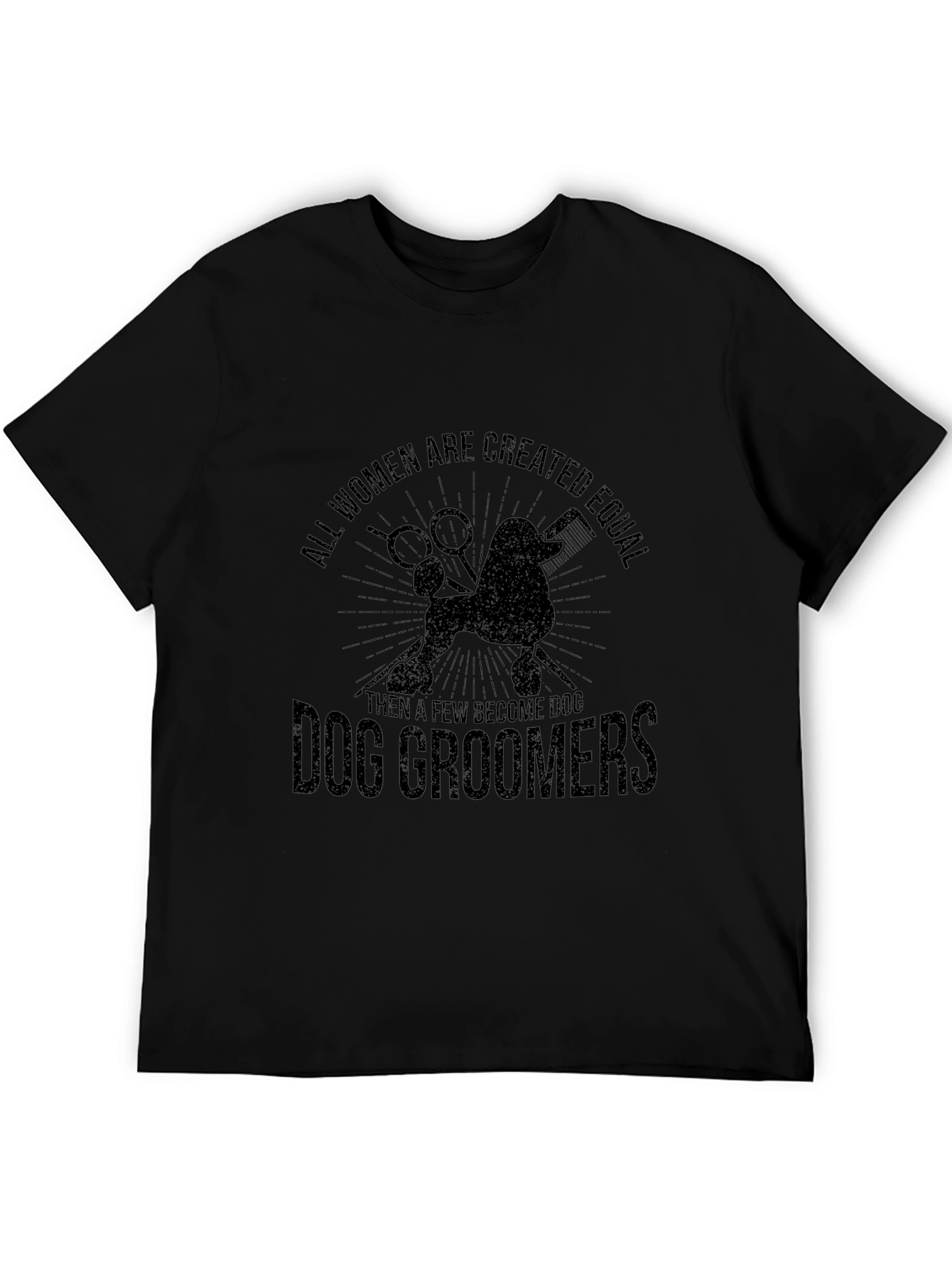 Dog Groomer T-Shirt: All Women Are Created Equal