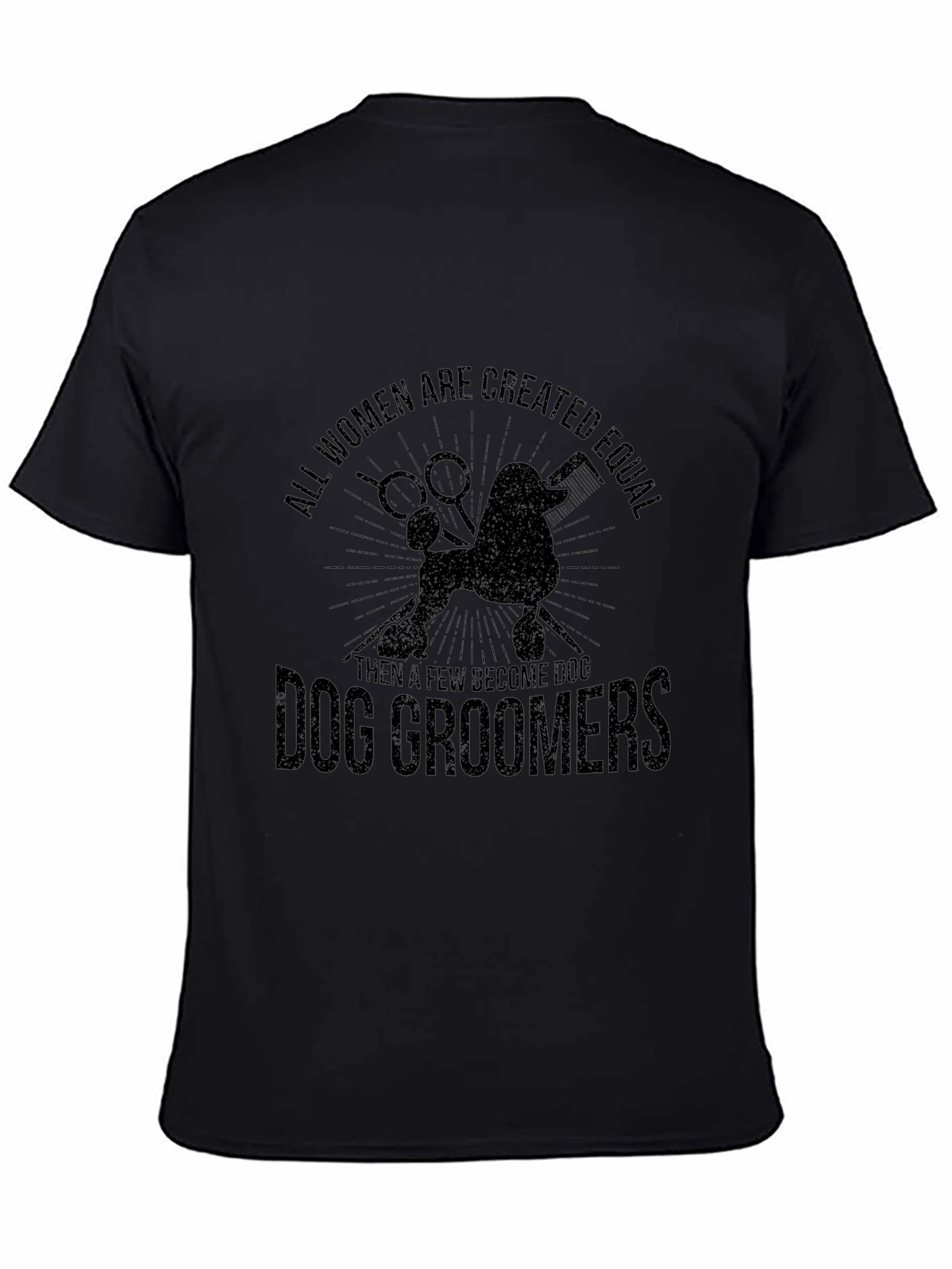 Dog Groomer T-Shirt: All Women Are Created Equal