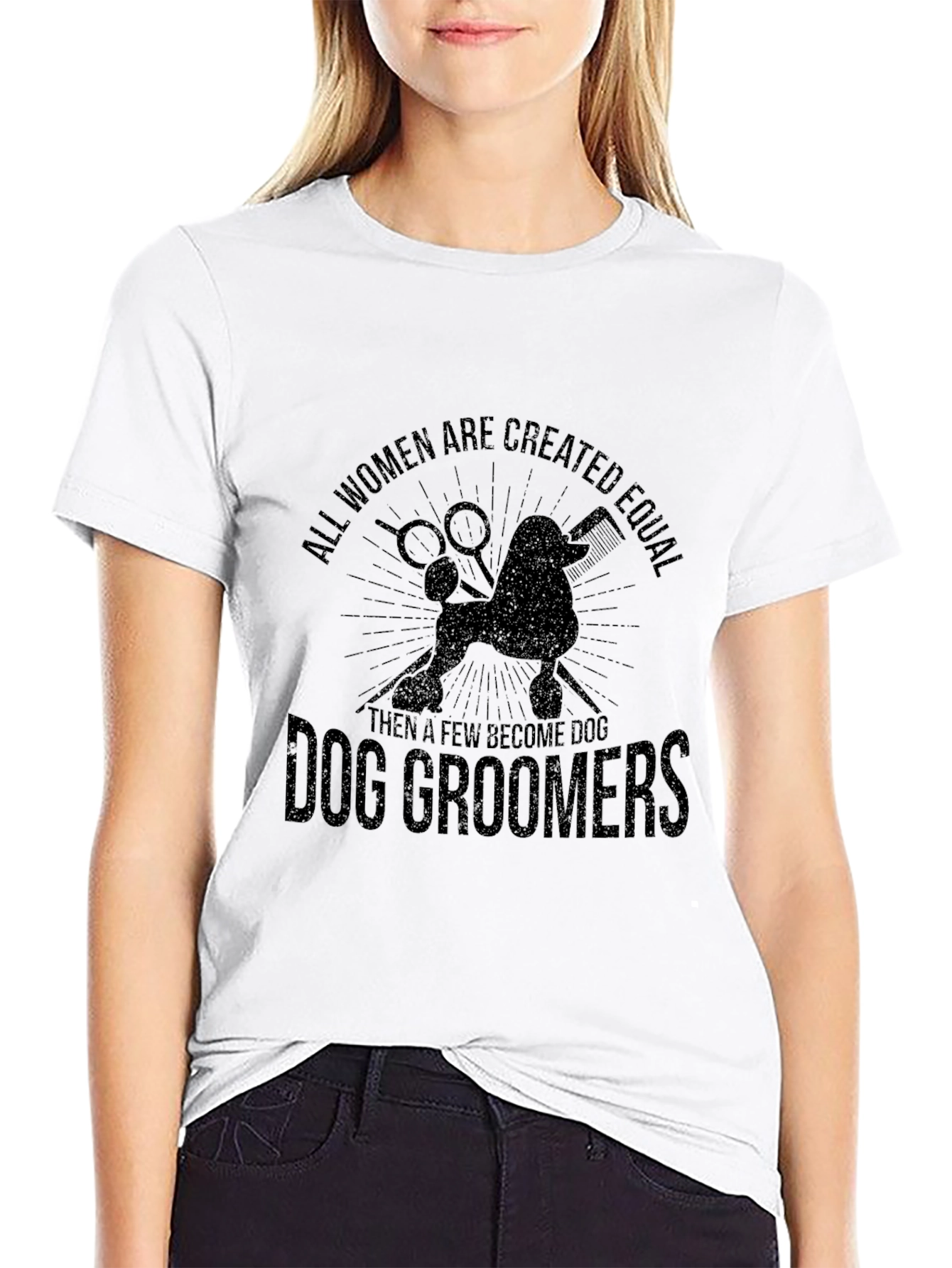Dog Groomer T-Shirt: All Women Are Created Equal