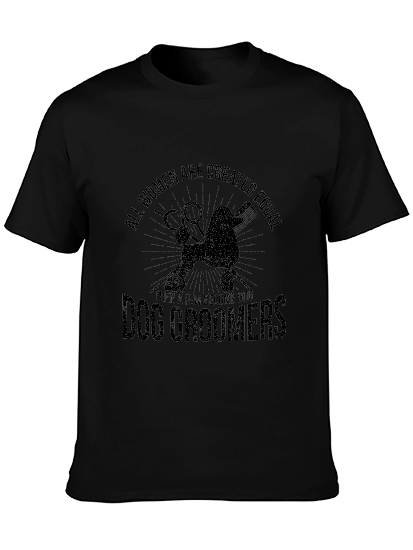 Dog Groomer T-Shirt: All Women Are Created Equal