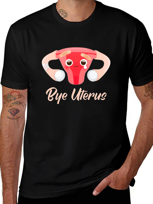 Bye Uterus T-Shirt - Humor Graphic Tee