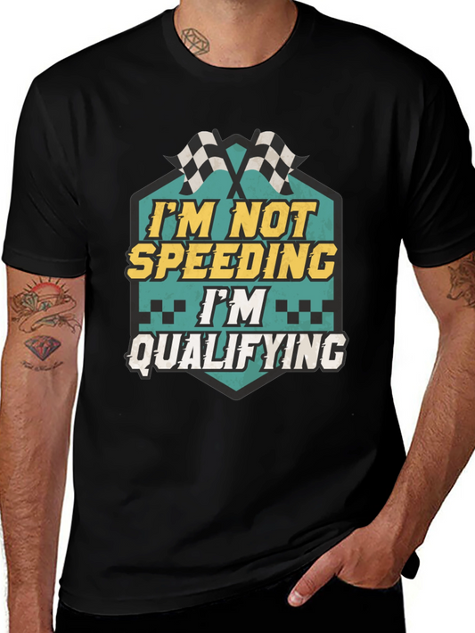 Im Not Speeding Im Qualifying T-Shirt