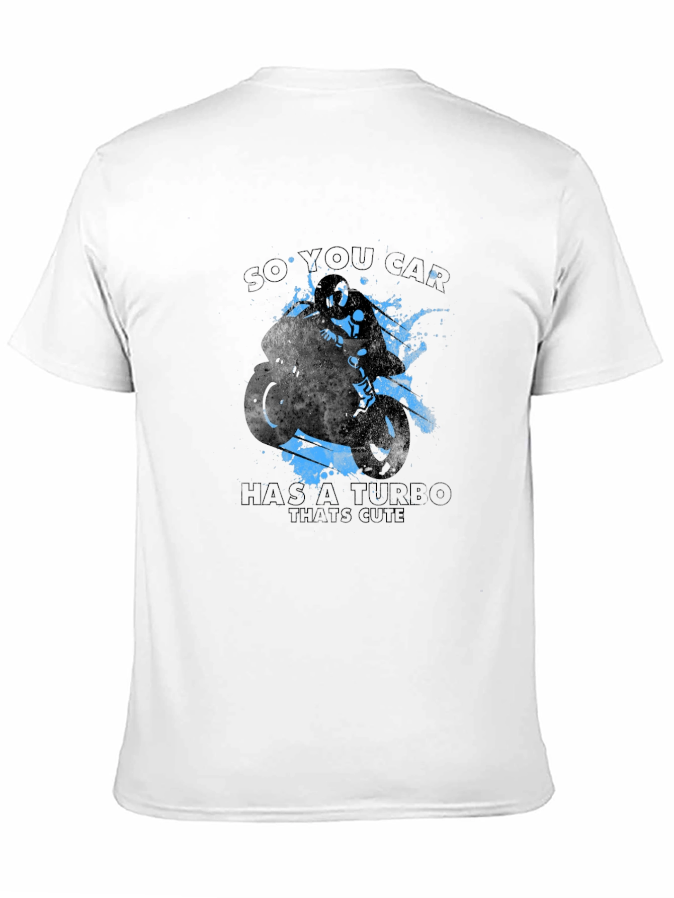 So You Car Has a Turbo Thats Cute T-Shirt