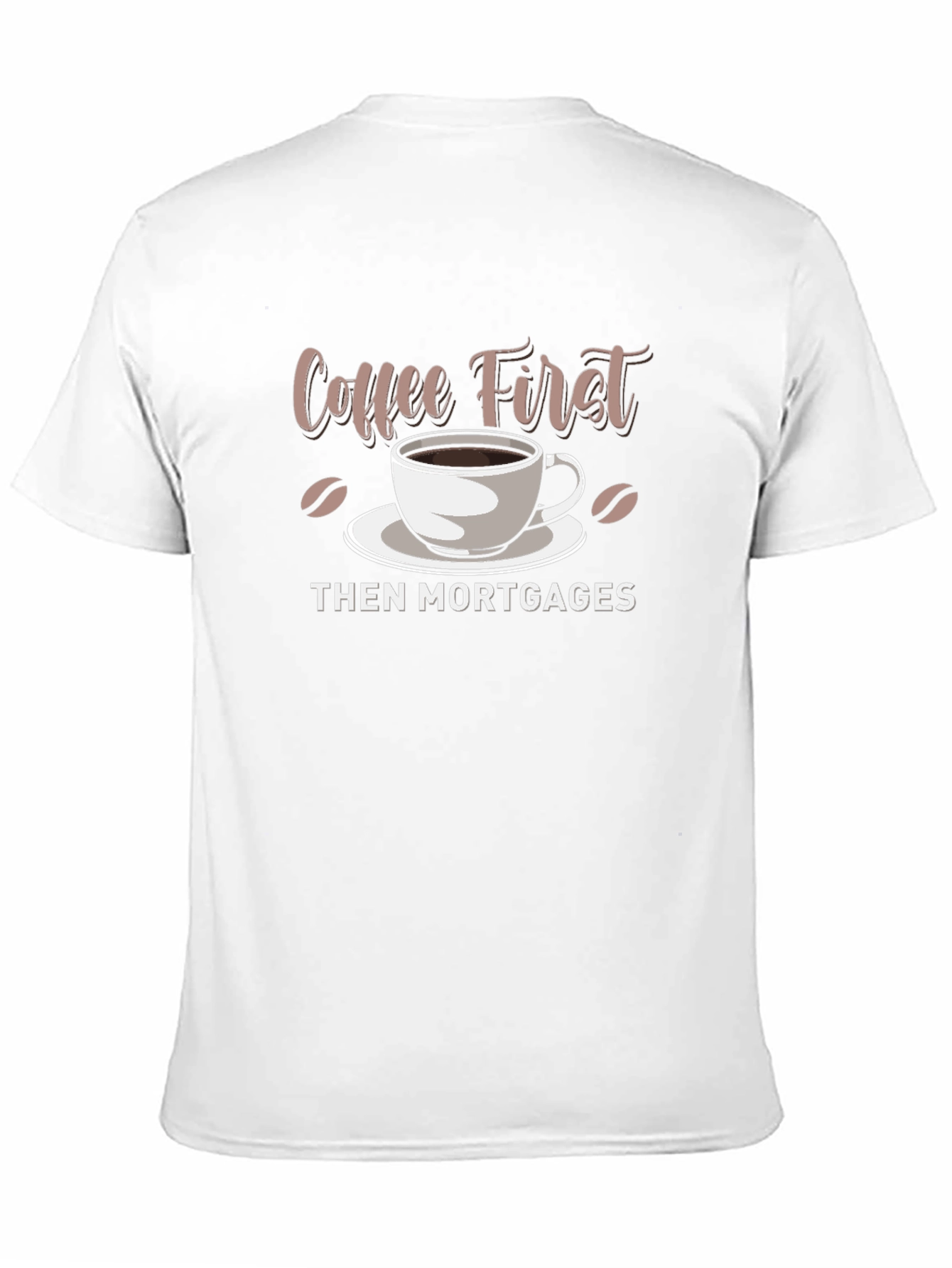 Coffee First Then Mortgages - Funny Graphic T-Shirt