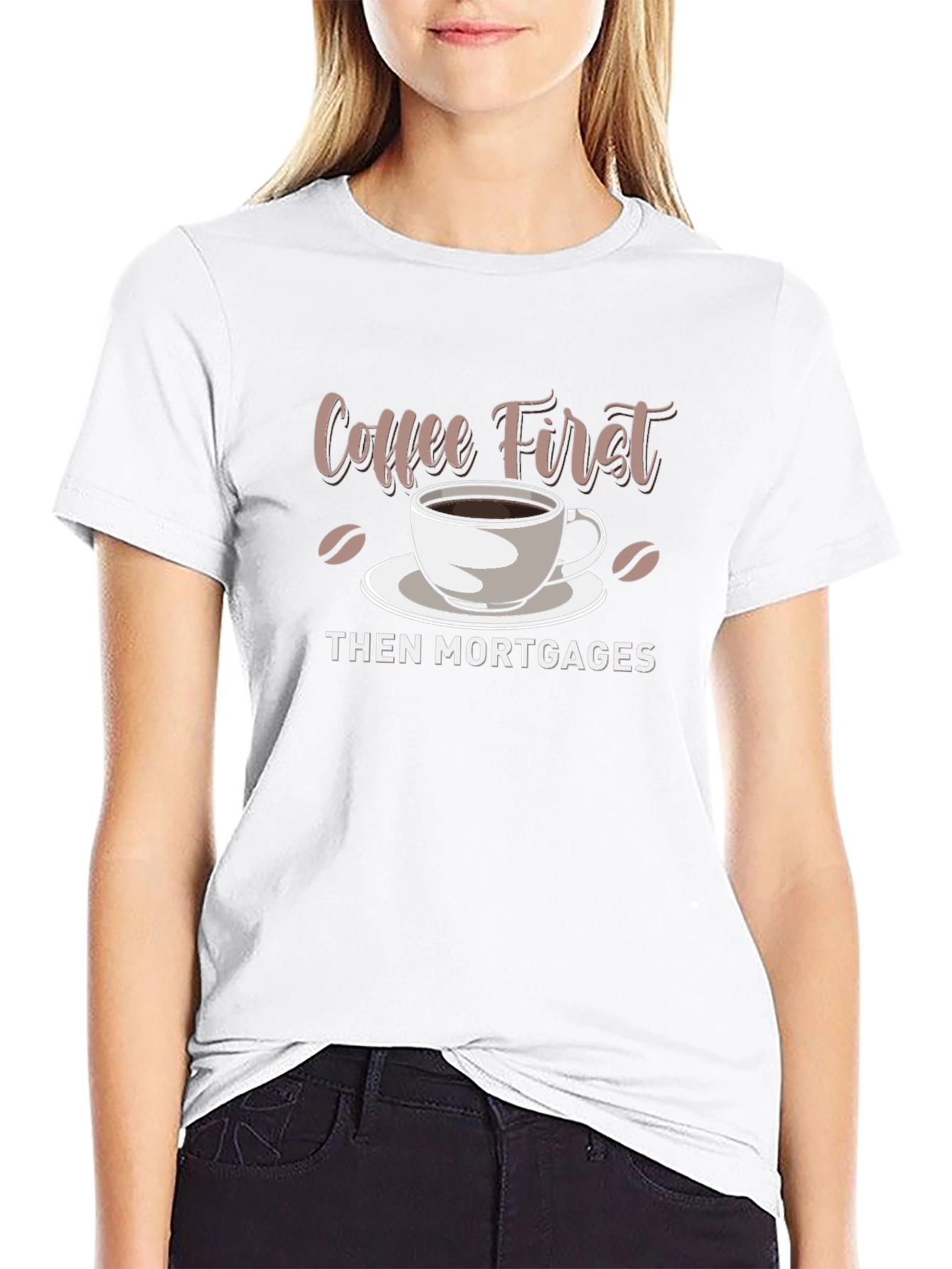Coffee First Then Mortgages - Funny Graphic T-Shirt