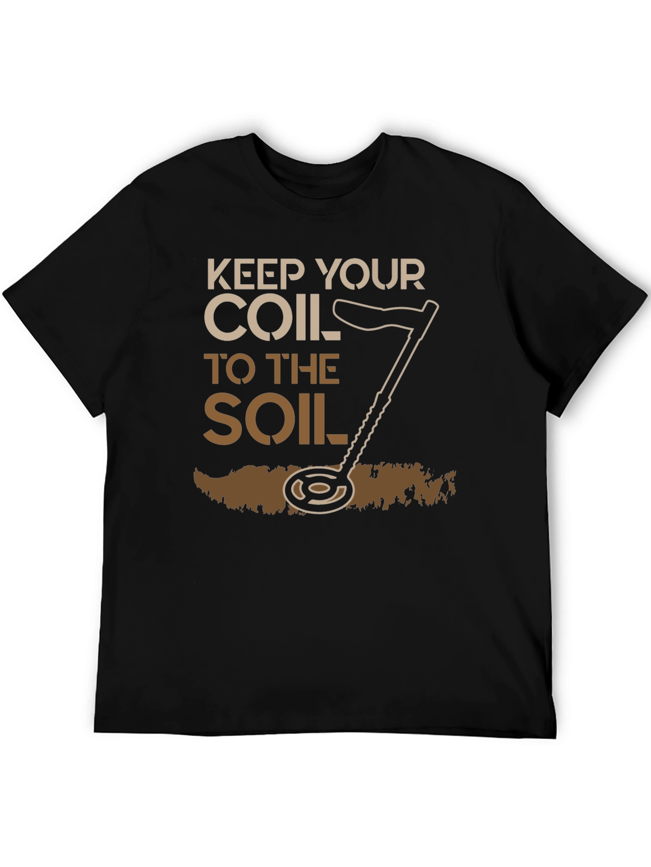 Keep Your Coil To The Soil Detector T-Shirt
