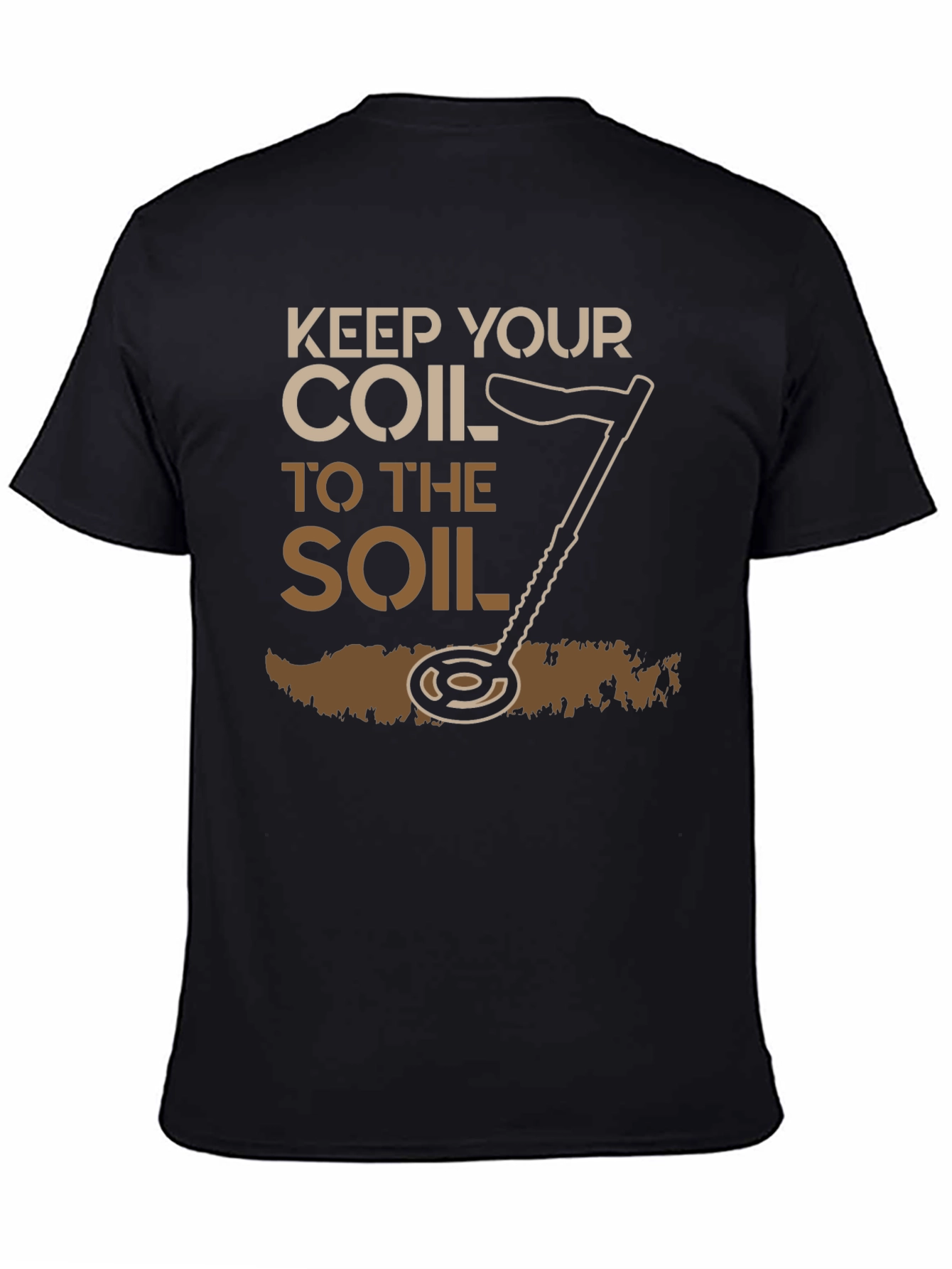 Keep Your Coil To The Soil Detector T-Shirt