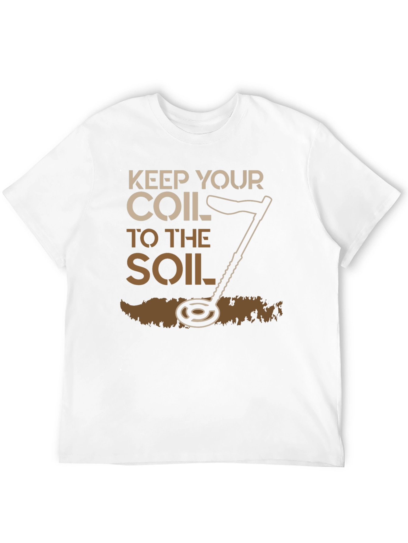 Keep Your Coil To The Soil Detector T-Shirt