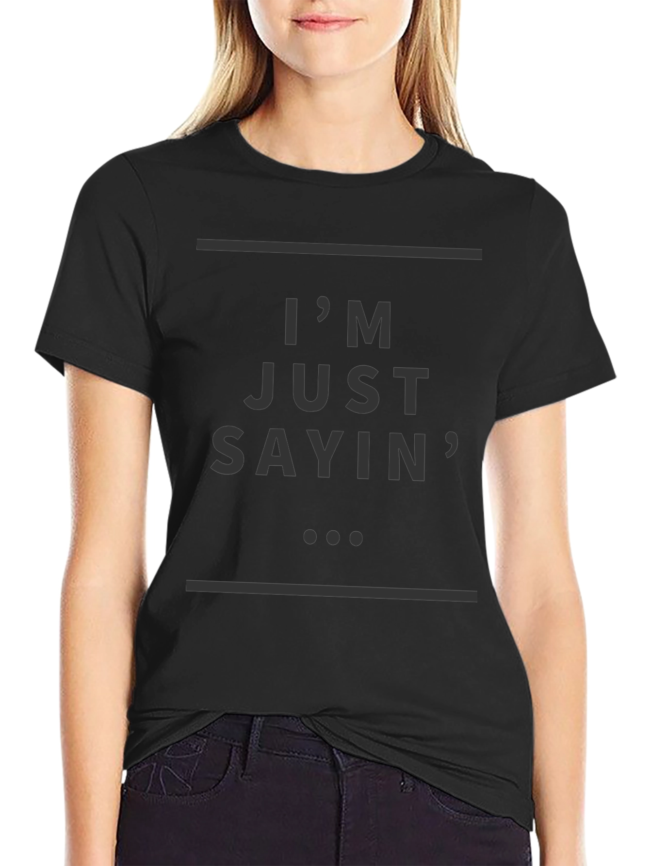 Im Just Sayin T-Shirt - Stylish Casual Wear
