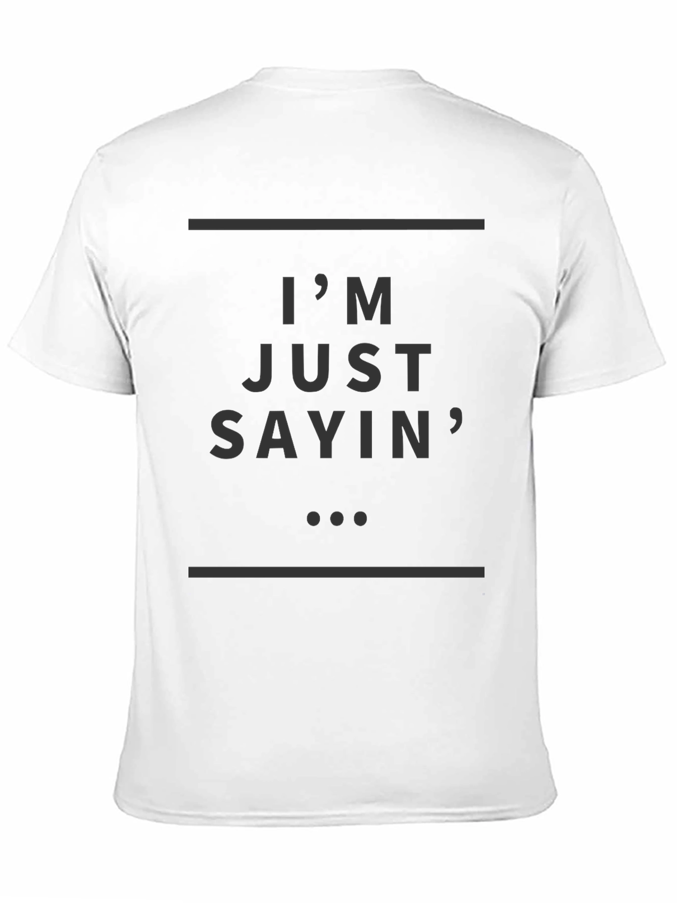 Im Just Sayin T-Shirt - Stylish Casual Wear