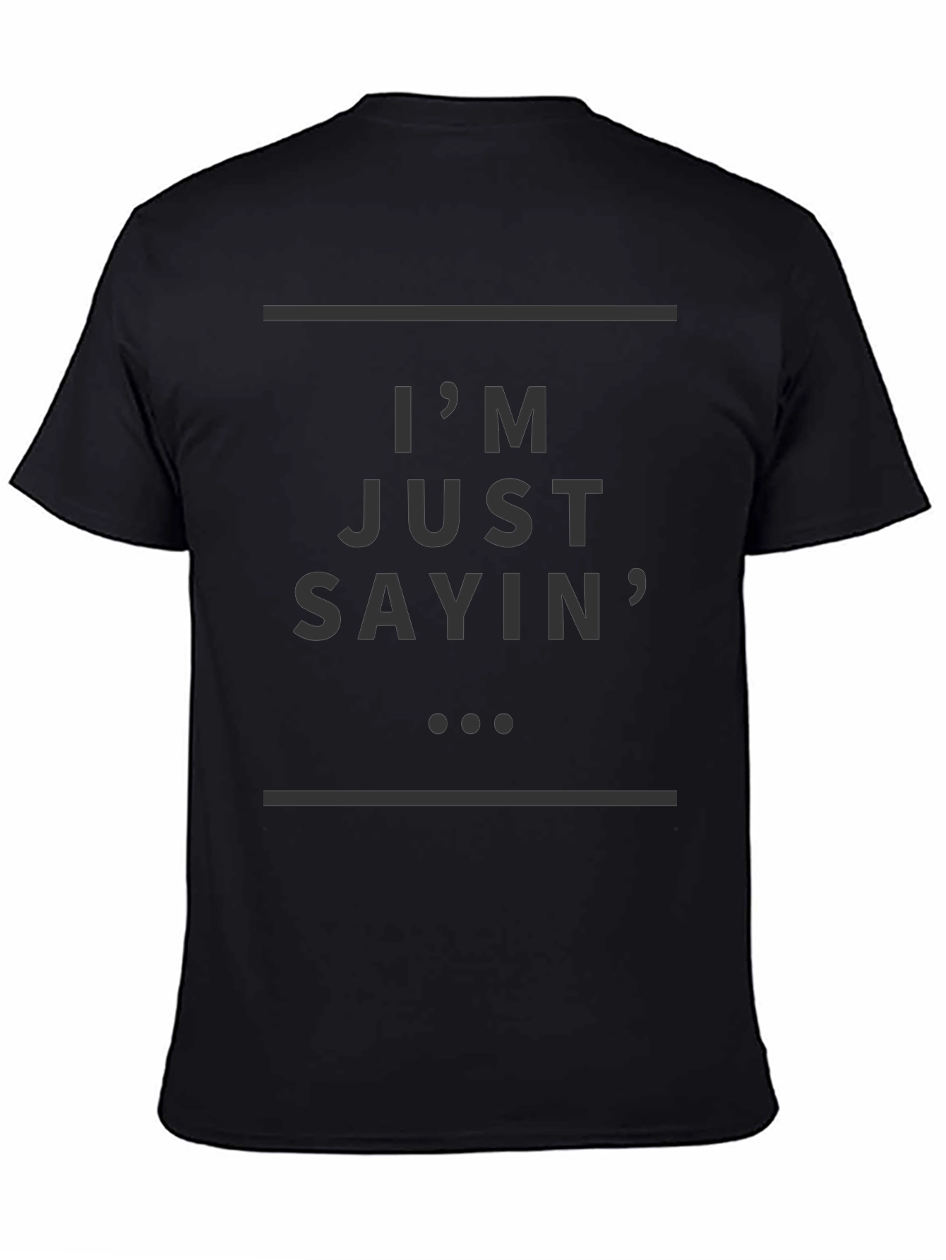Im Just Sayin T-Shirt - Stylish Casual Wear