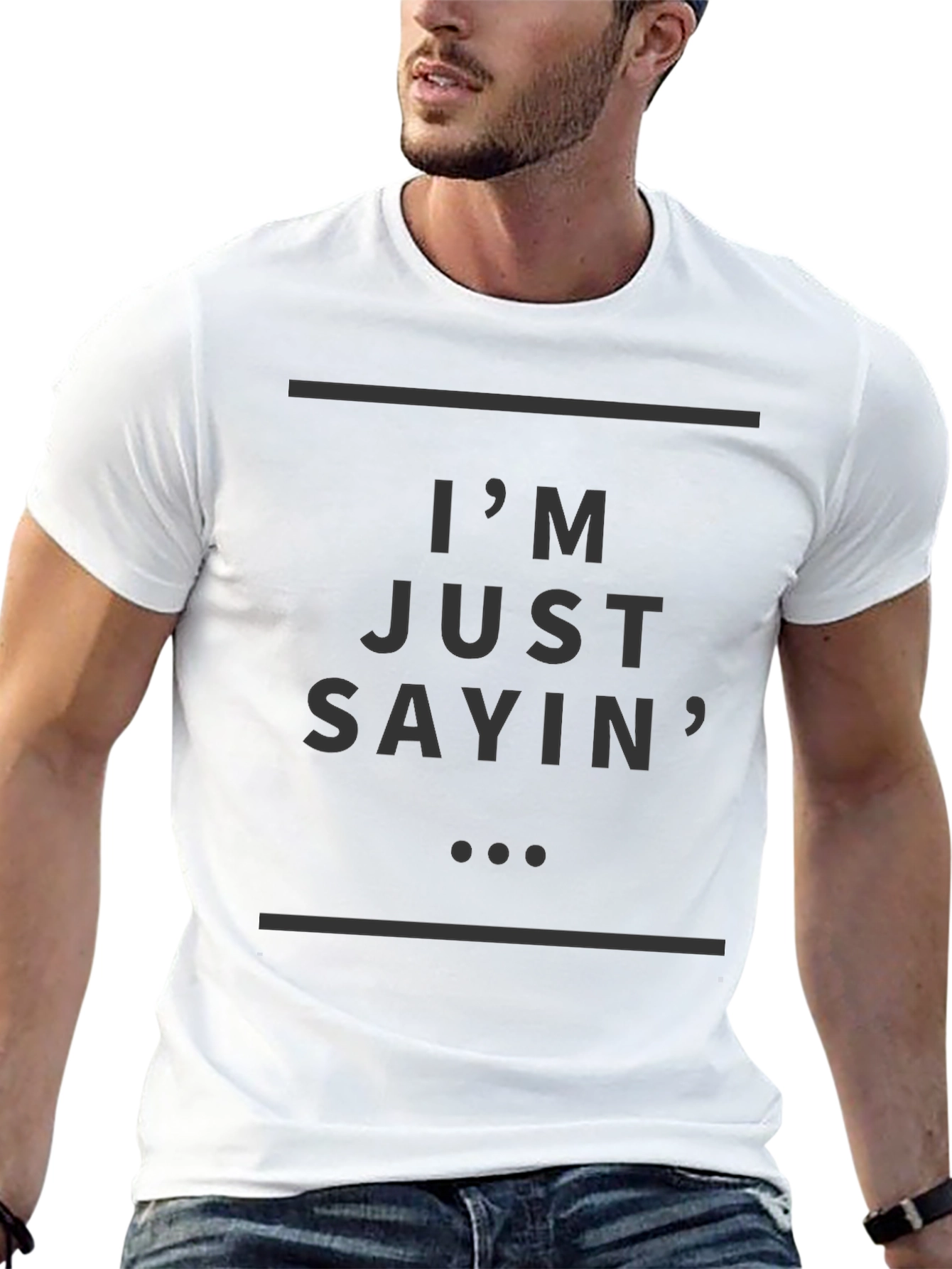 Im Just Sayin T-Shirt - Stylish Casual Wear