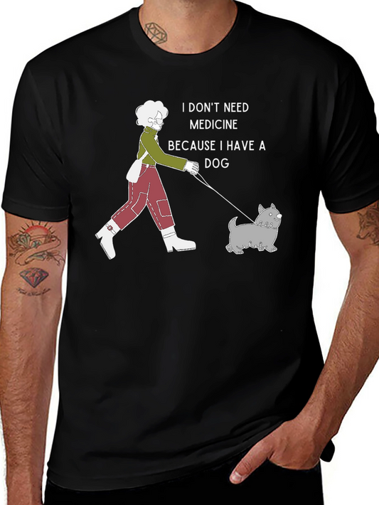 Dog Lover T-Shirt - I Dont Need Medicine Graphic Tee