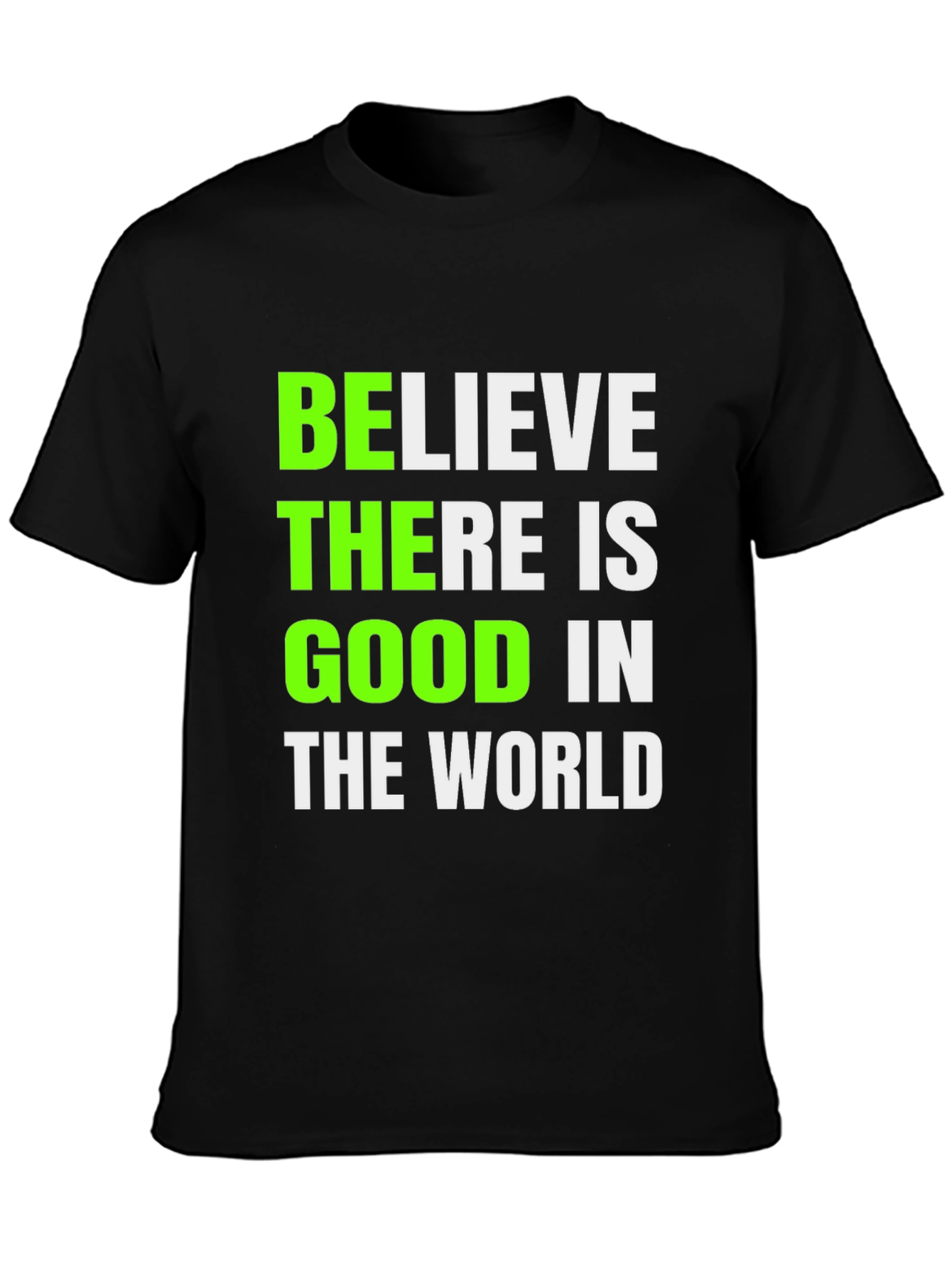 Believe There Is Good T-Shirt