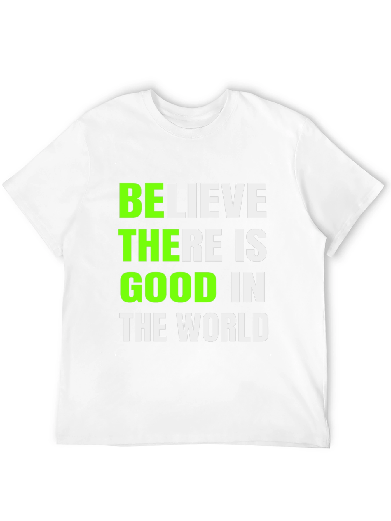 Believe There Is Good T-Shirt