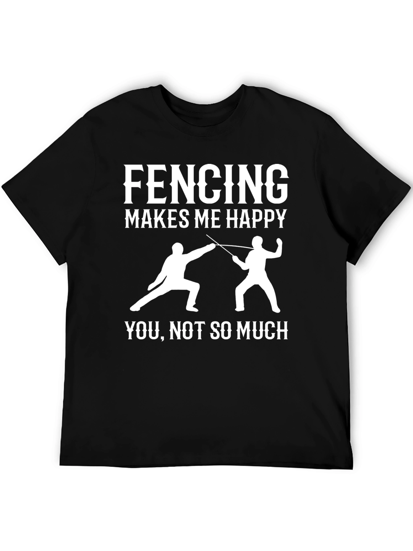 Fencing Makes Me Happy T-Shirt