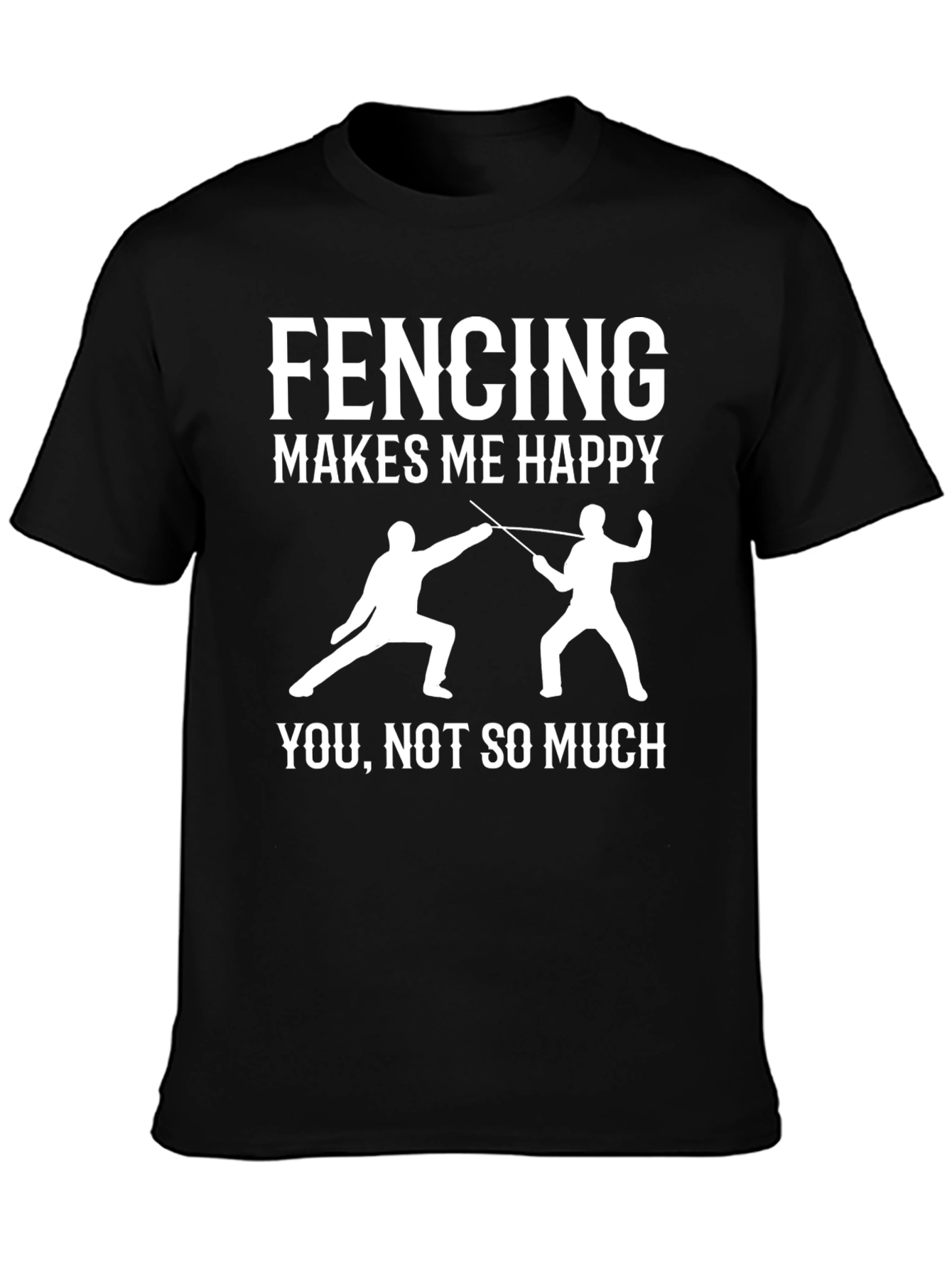 Fencing Makes Me Happy T-Shirt
