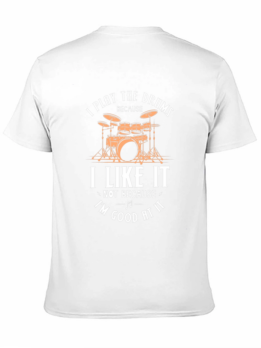 Drummer T-Shirt - I Play The Drums Because I Like It!