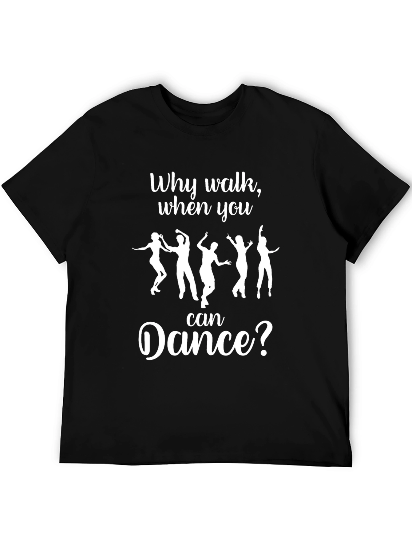 Why Walk When You Can Dance? T-Shirt