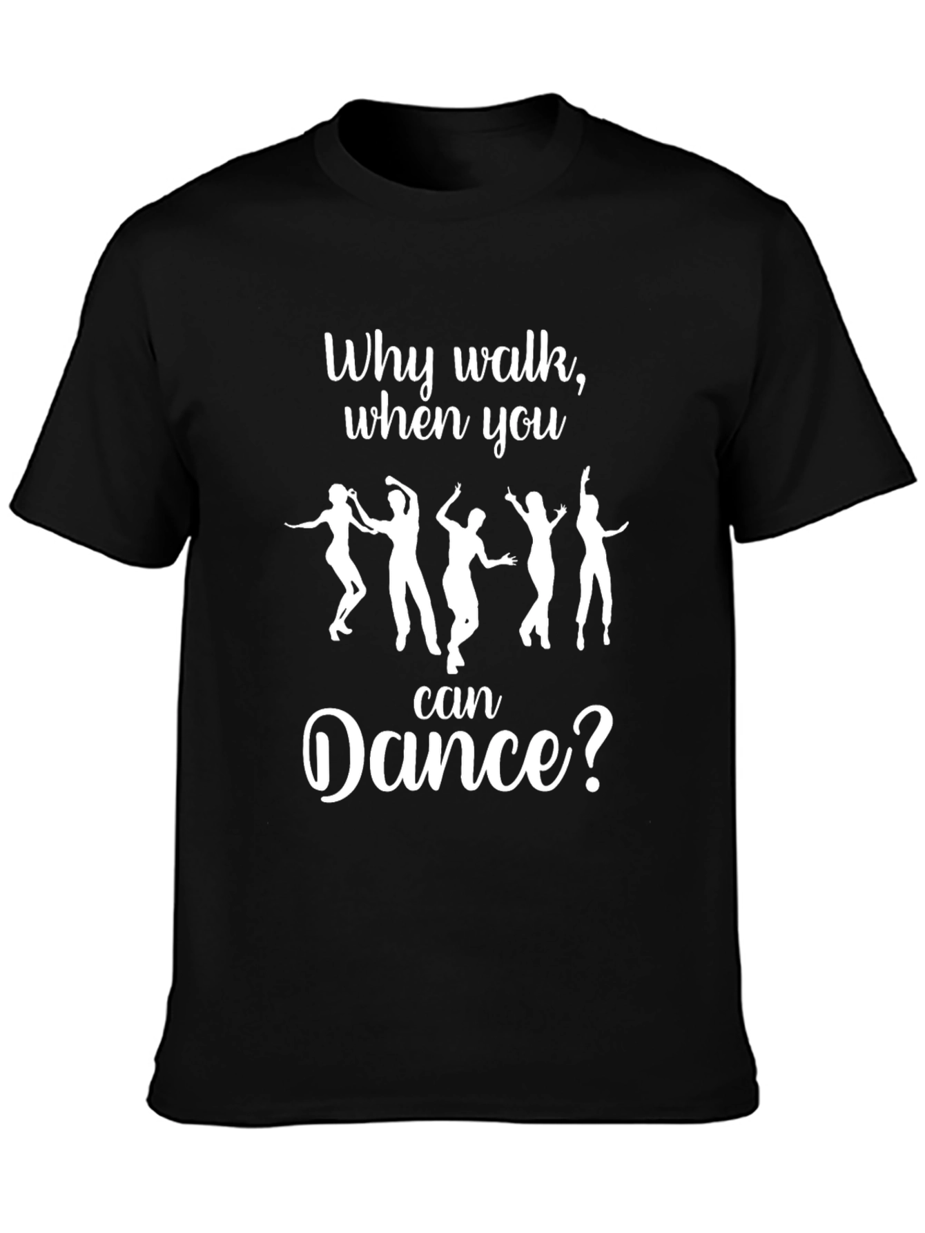 Why Walk When You Can Dance? T-Shirt