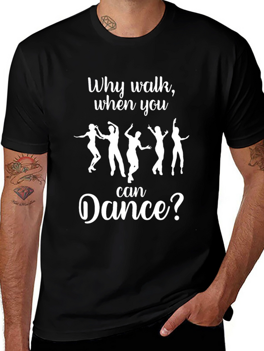 Why Walk When You Can Dance? T-Shirt