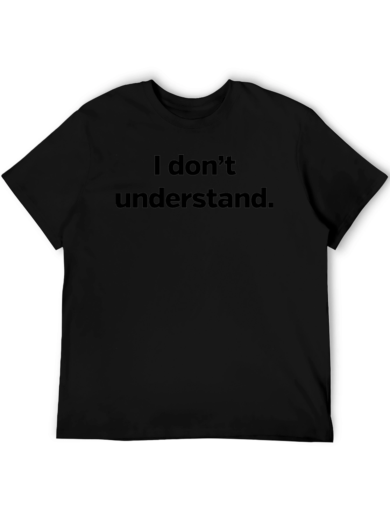 I Dont Understand Graphic Tee - Black Cotton T-Shirt