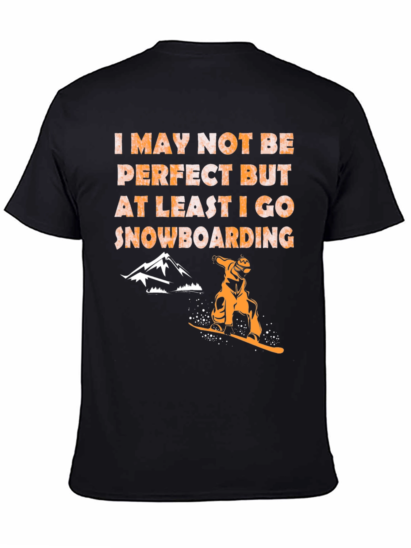 Snowboarding T-Shirt - Imperfect but I Snowboard!