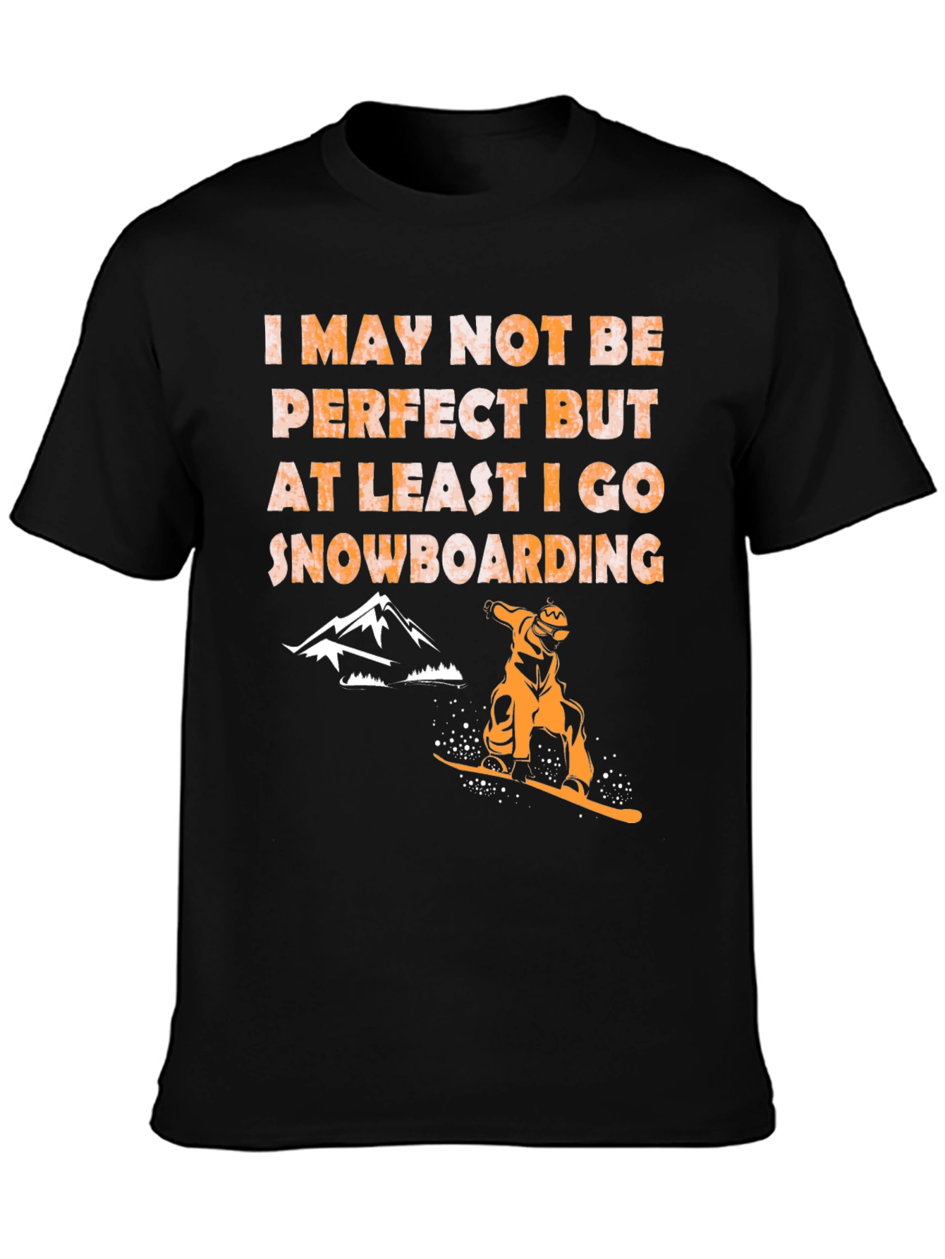 Snowboarding T-Shirt - Imperfect but I Snowboard!