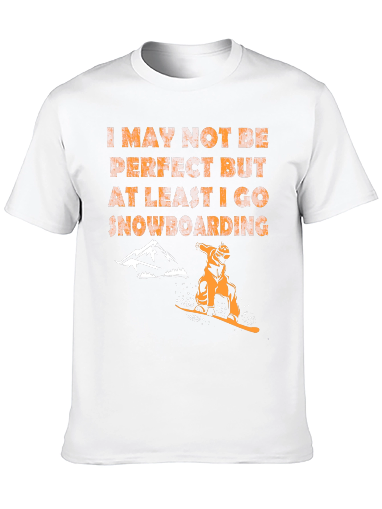 Snowboarding T-Shirt - Imperfect but I Snowboard!
