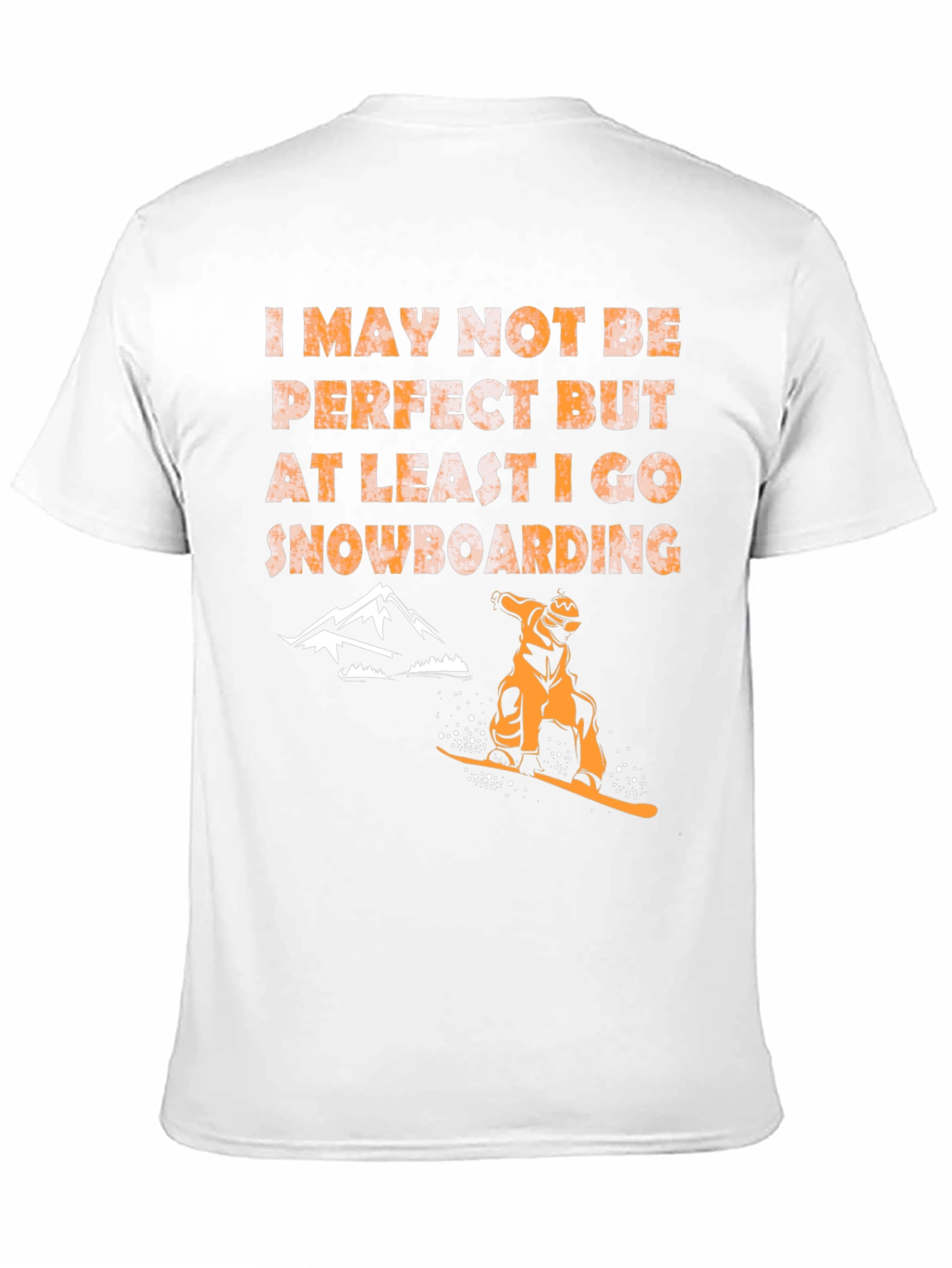 Snowboarding T-Shirt - Imperfect but I Snowboard!
