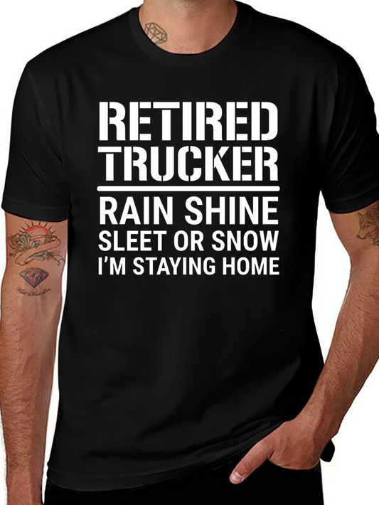 Retired Trucker T-Shirt - Rain Shine Sleet or Snow