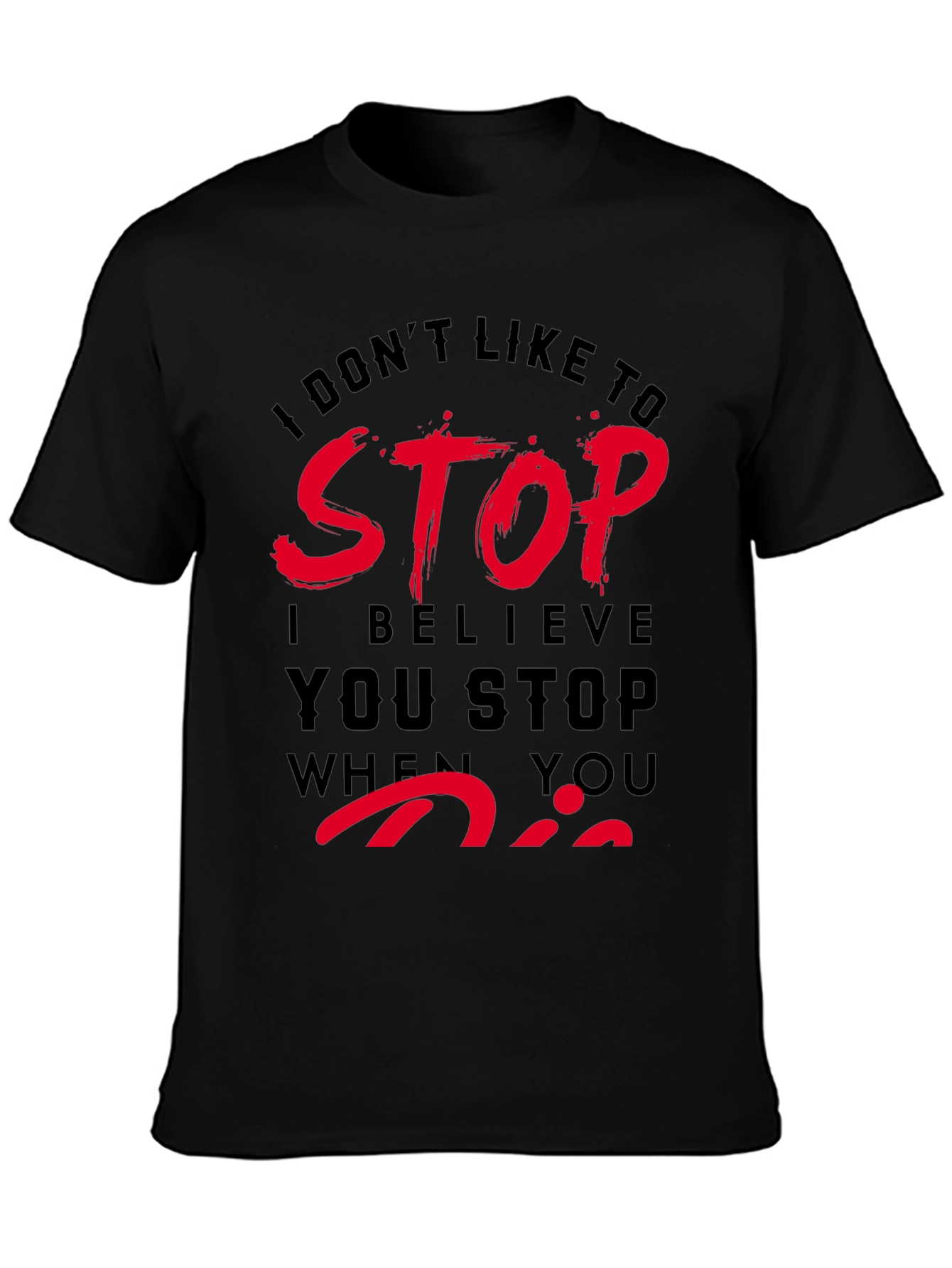 Dont Stop When You Die T-Shirt