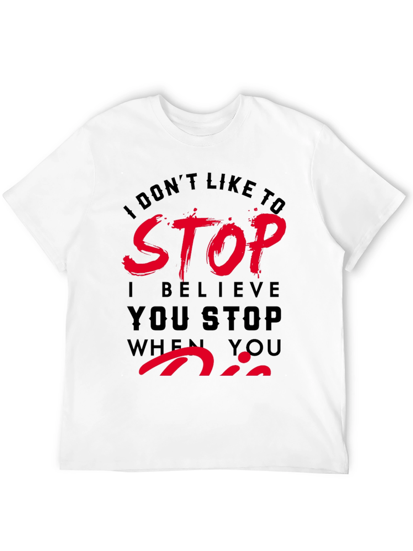 Dont Stop When You Die T-Shirt