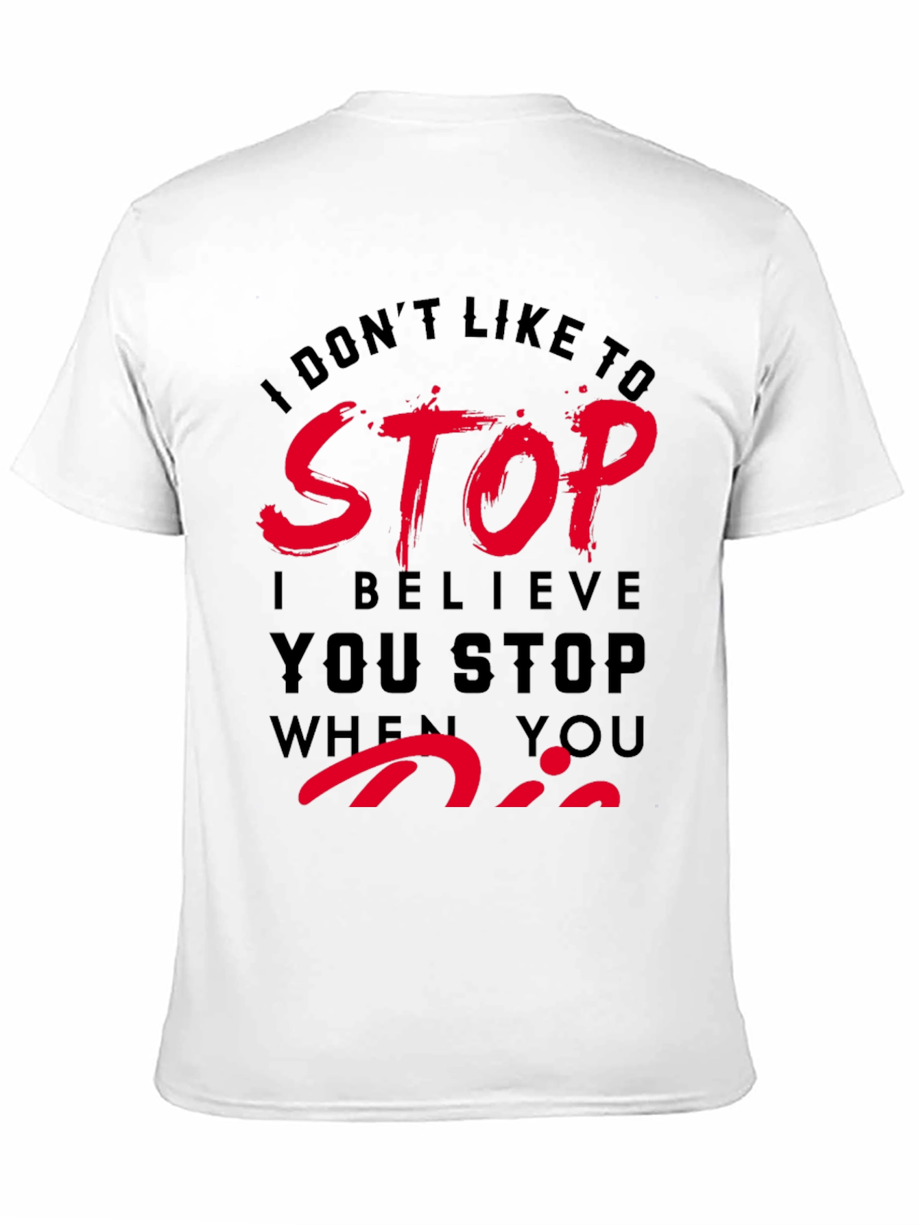 Dont Stop When You Die T-Shirt