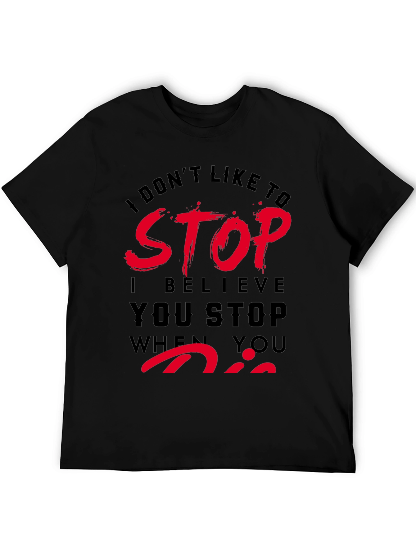 Dont Stop When You Die T-Shirt