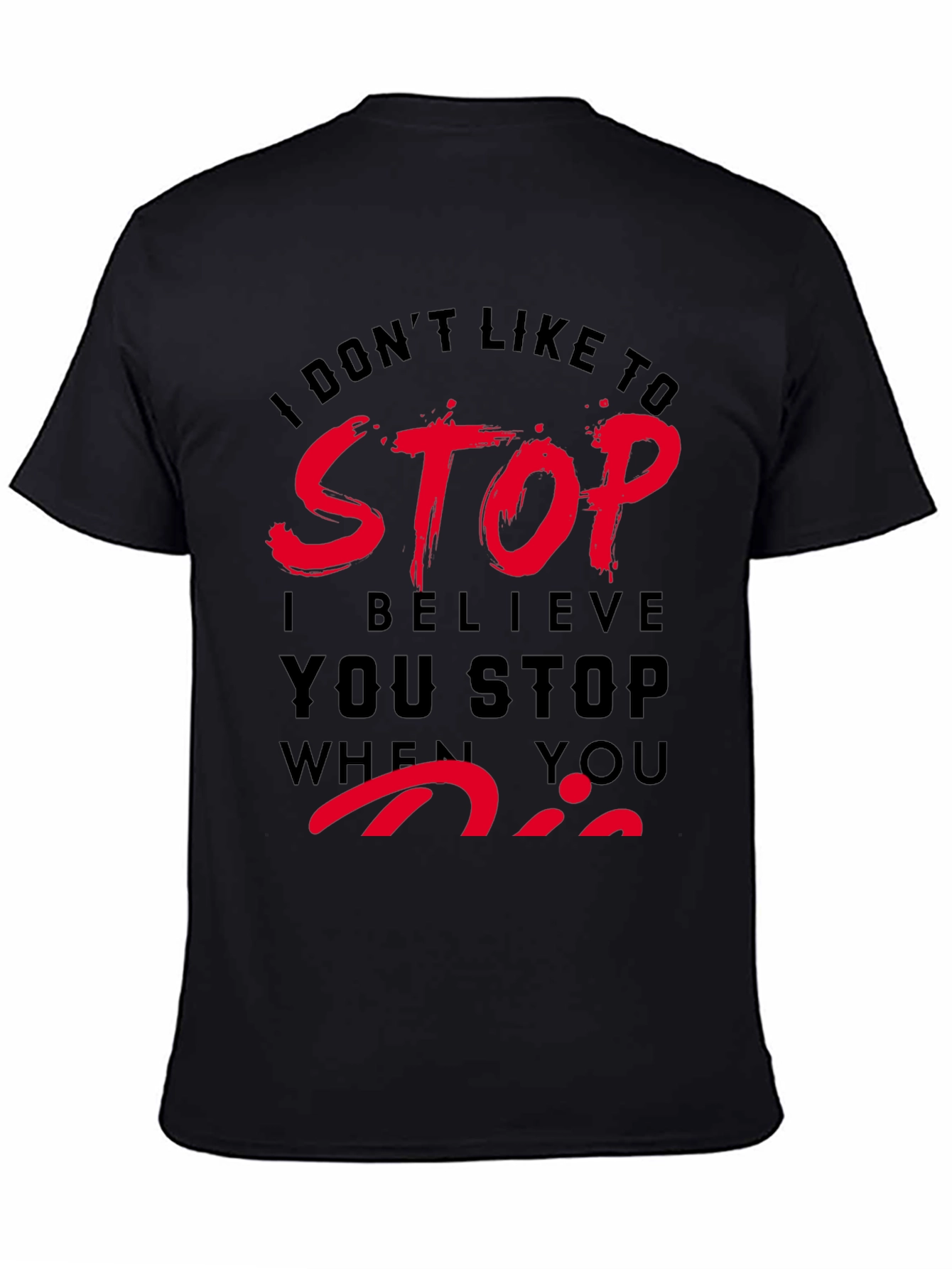 Dont Stop When You Die T-Shirt