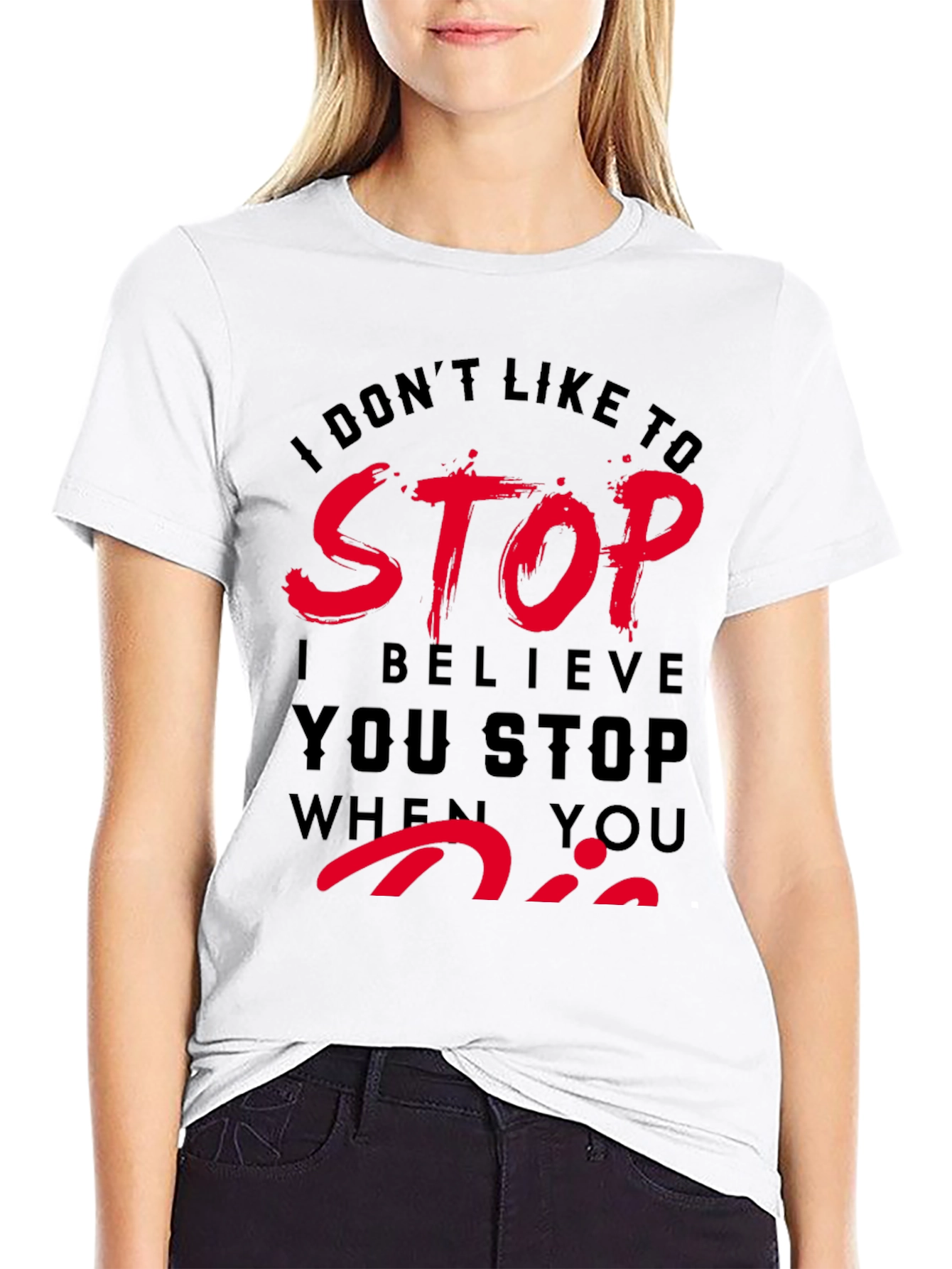 Dont Stop When You Die T-Shirt
