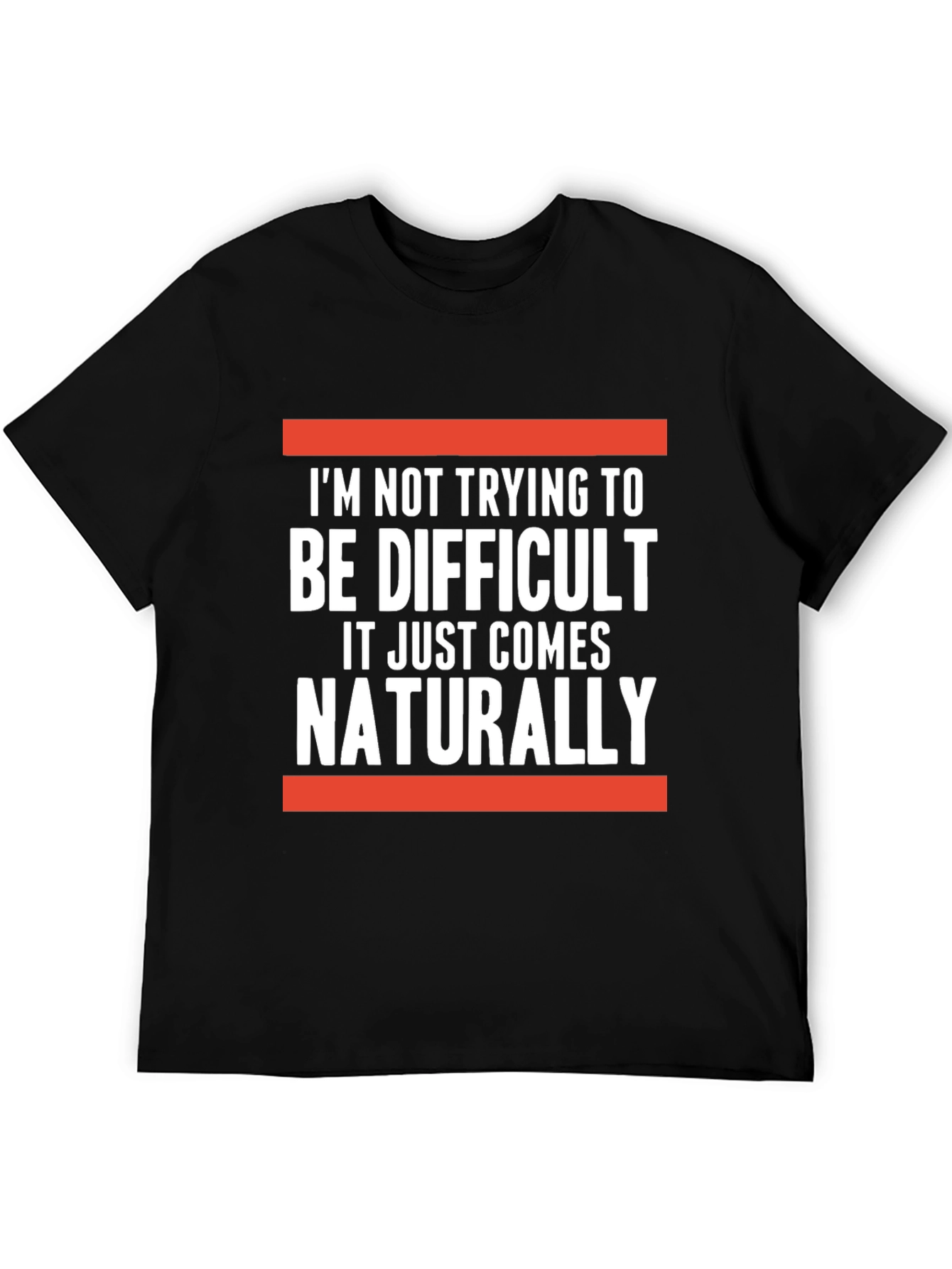 Difficult Naturally T-Shirt: Funny Sarcastic Tee