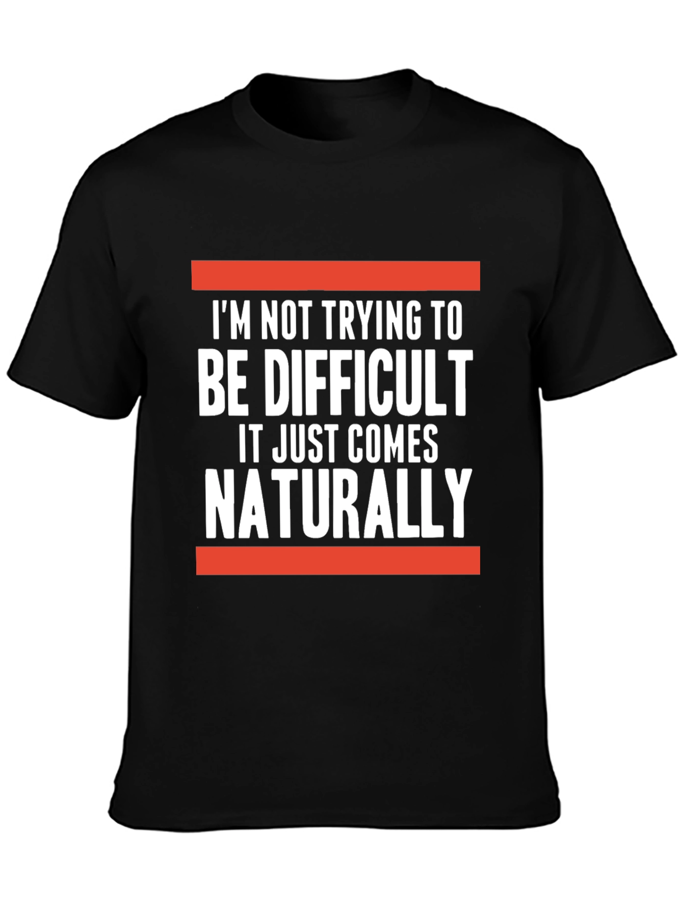 Difficult Naturally T-Shirt: Funny Sarcastic Tee