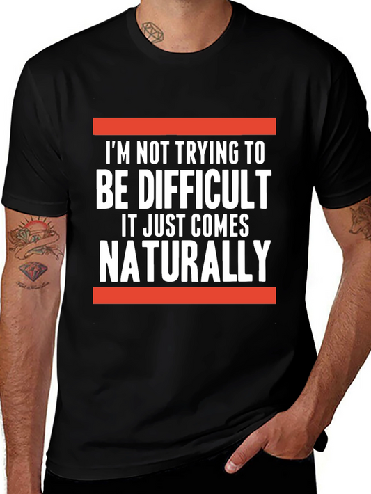 Difficult Naturally T-Shirt: Funny Sarcastic Tee
