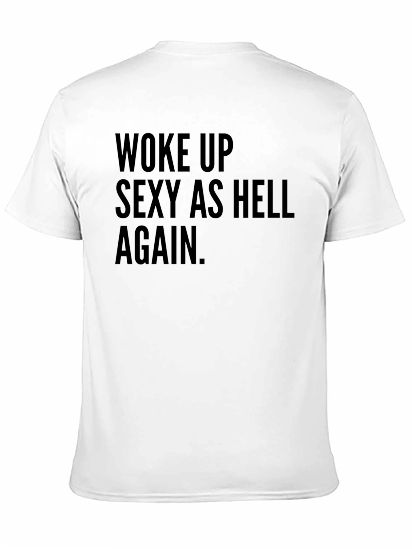 Woke Up Sexy As Hell Tee
