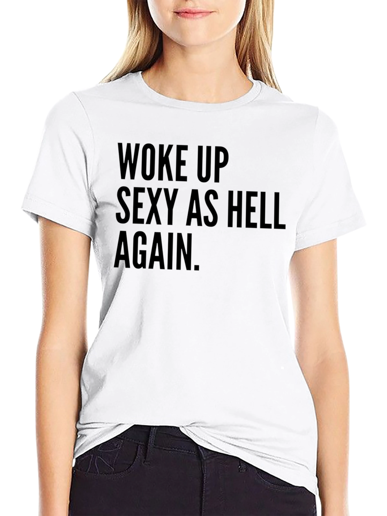 Woke Up Sexy As Hell Tee
