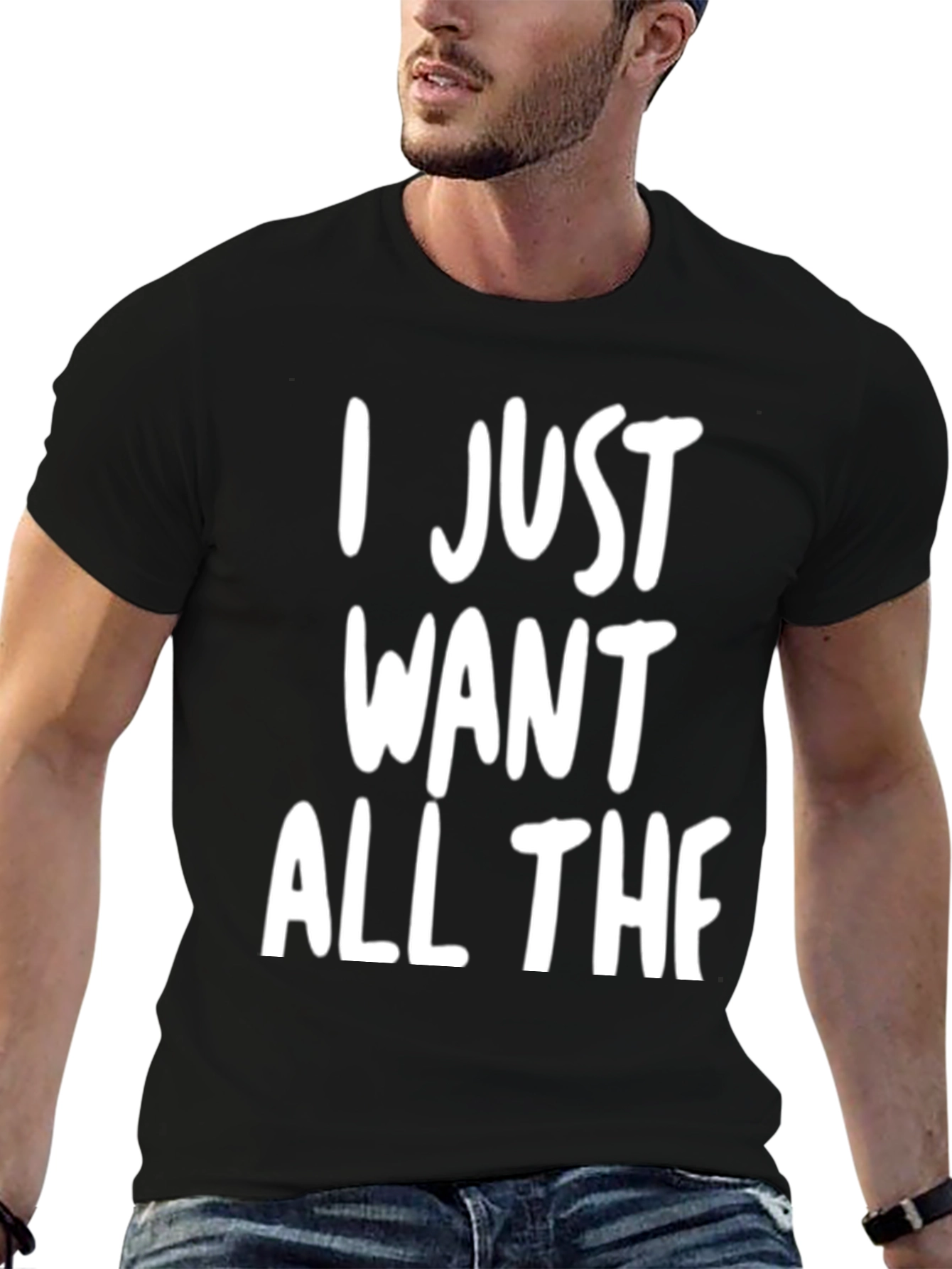 I Just Want All The Graphic Tee