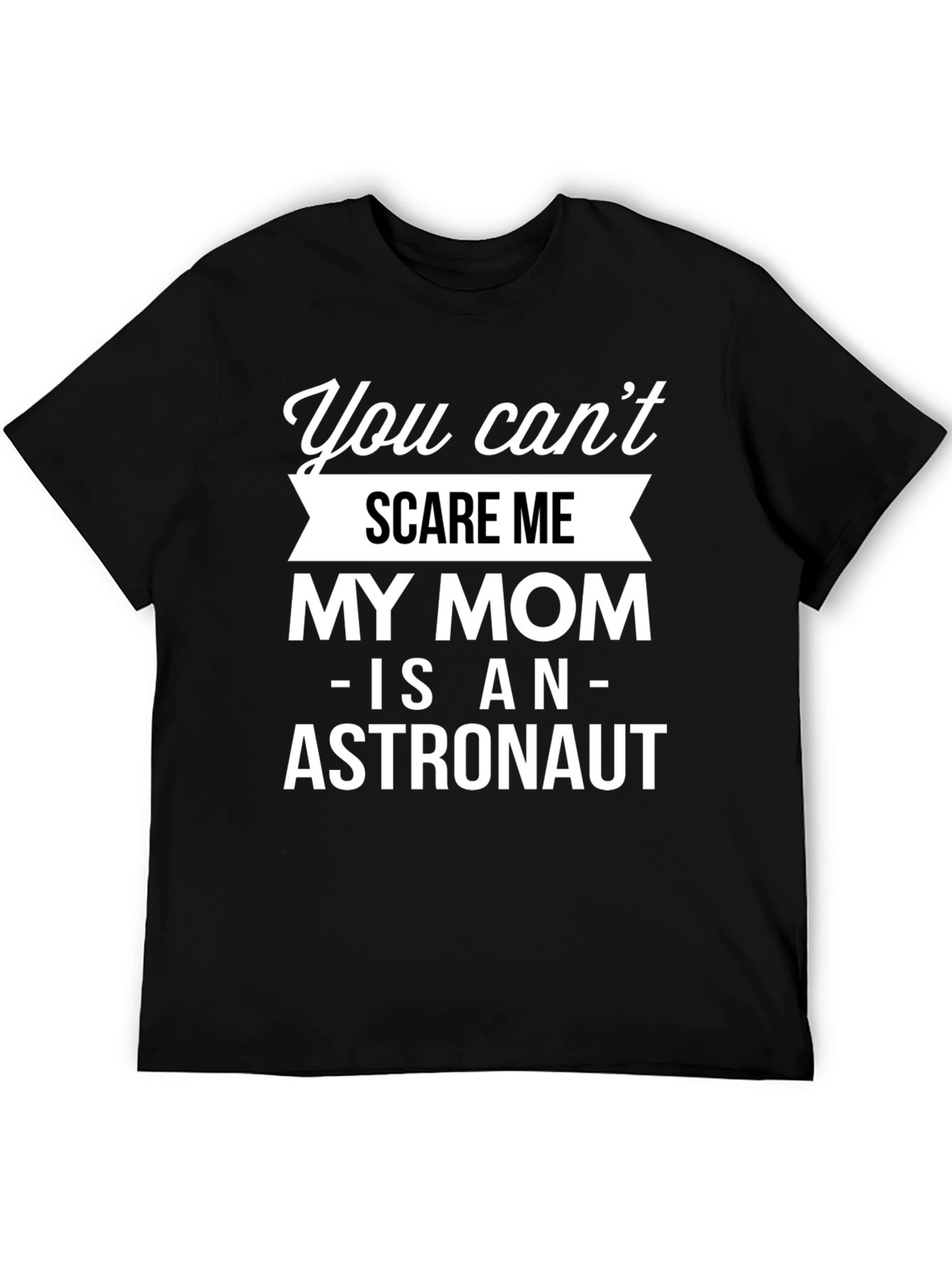 Funny Astronaut Mom T-Shirt - You Cant Scare Me!