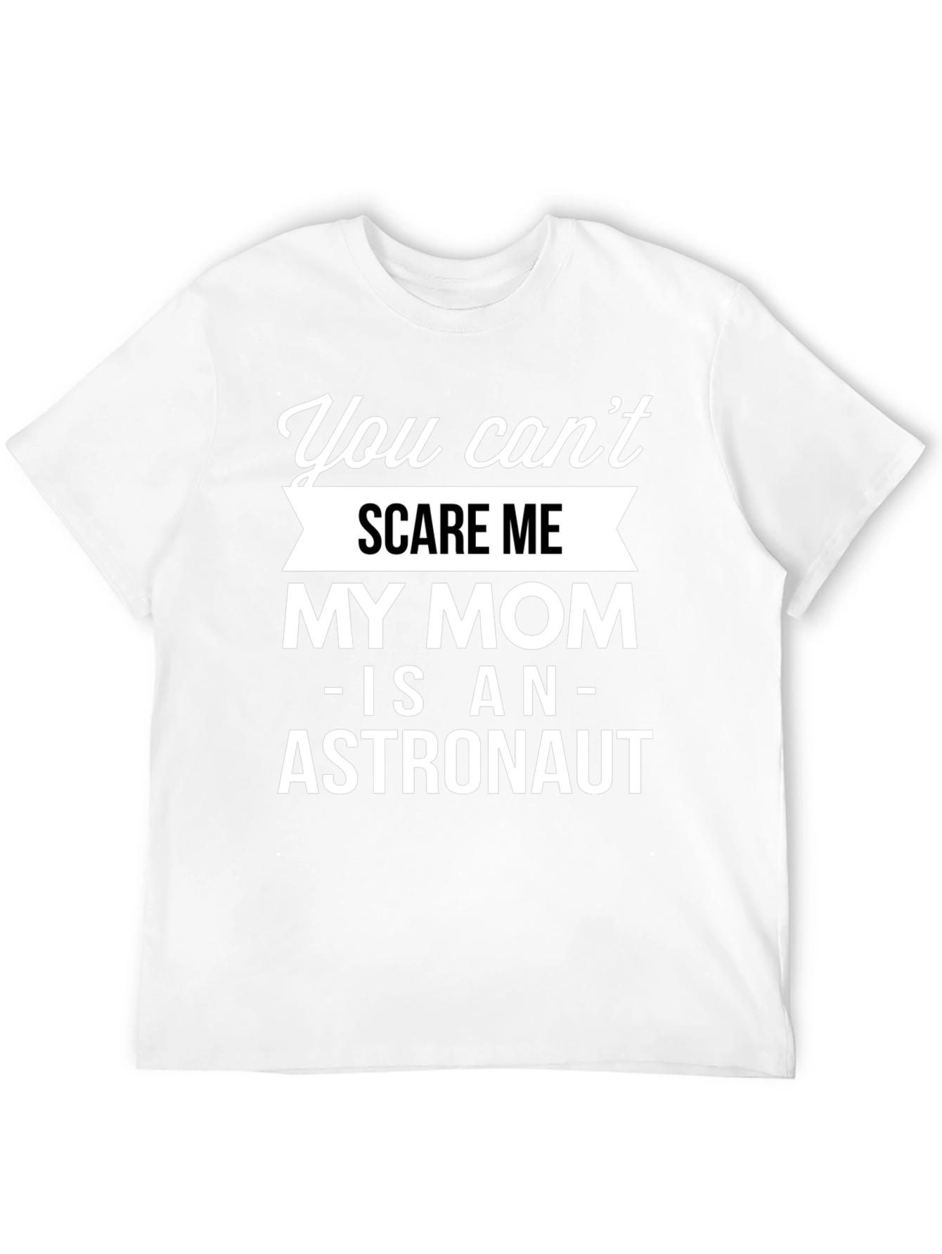 Funny Astronaut Mom T-Shirt - You Cant Scare Me!