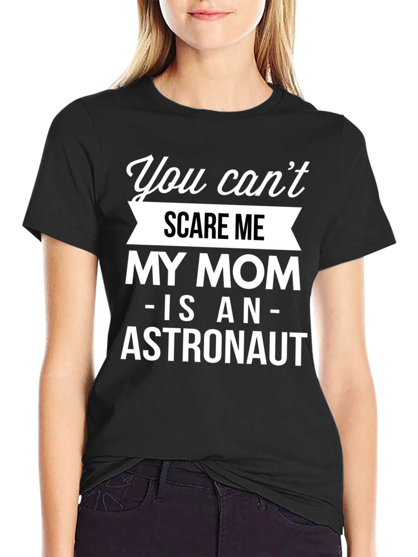 Funny Astronaut Mom T-Shirt - You Cant Scare Me!