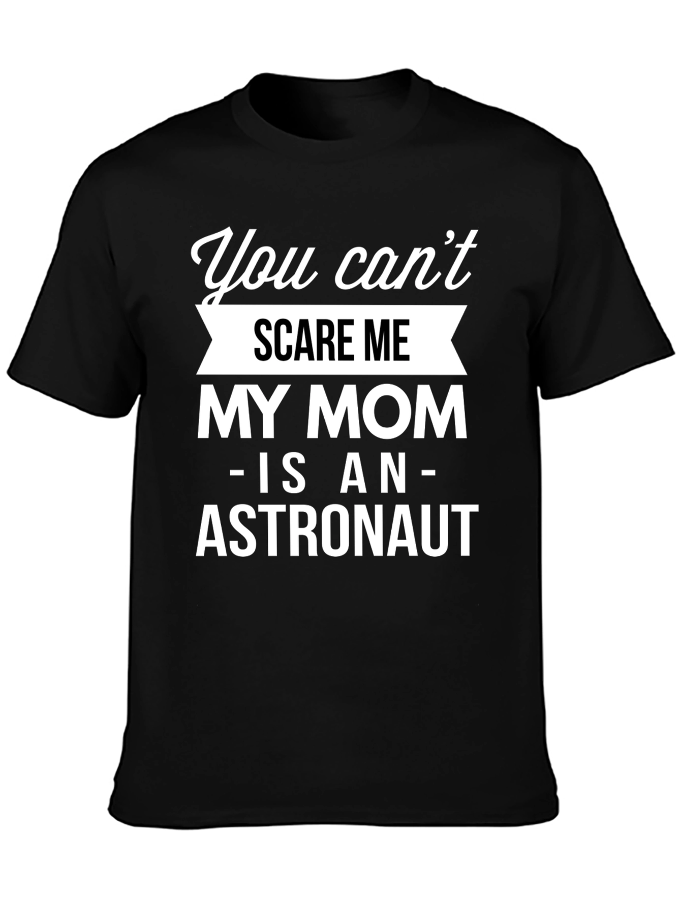 Funny Astronaut Mom T-Shirt - You Cant Scare Me!